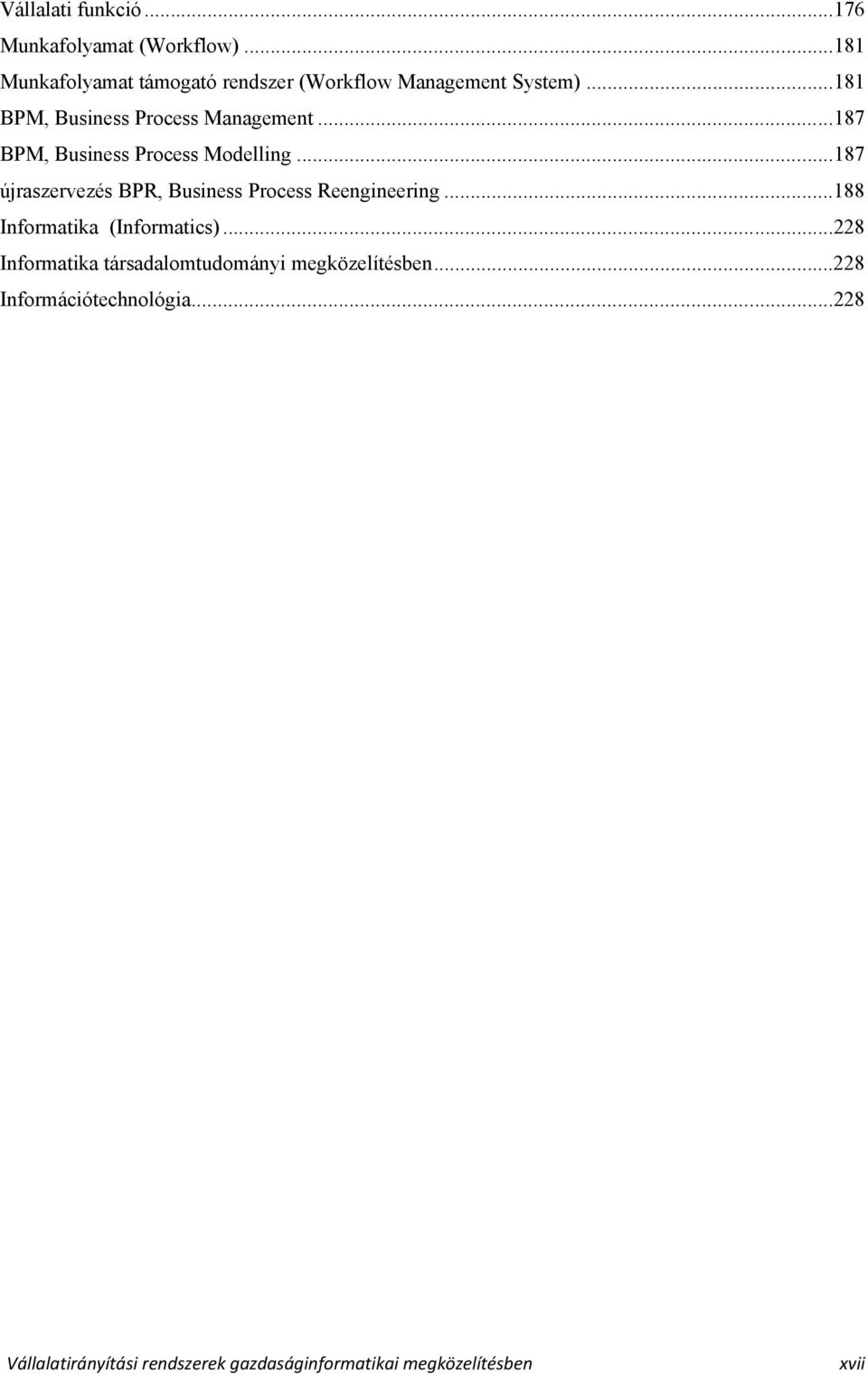..187 BPM, Business Process Modelling...187 újraszervezés BPR, Business Process Reengineering.