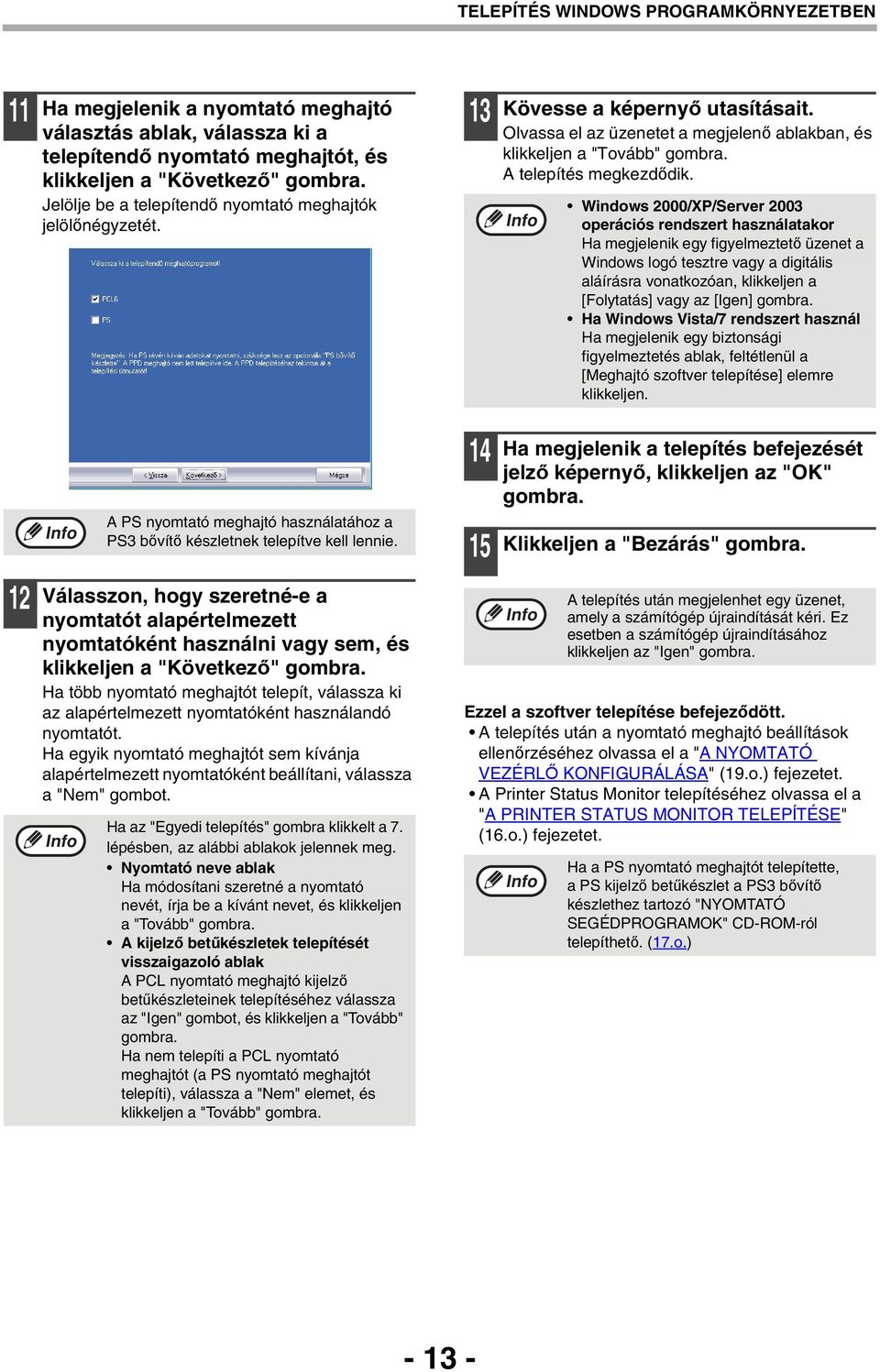 Windows 000/XP/Server 00 operációs rendszert használatakor Ha megjelenik egy figyelmeztető üzenet a Windows logó tesztre vagy a digitális aláírásra vonatkozóan, klikkeljen a [Folytatás] vagy az