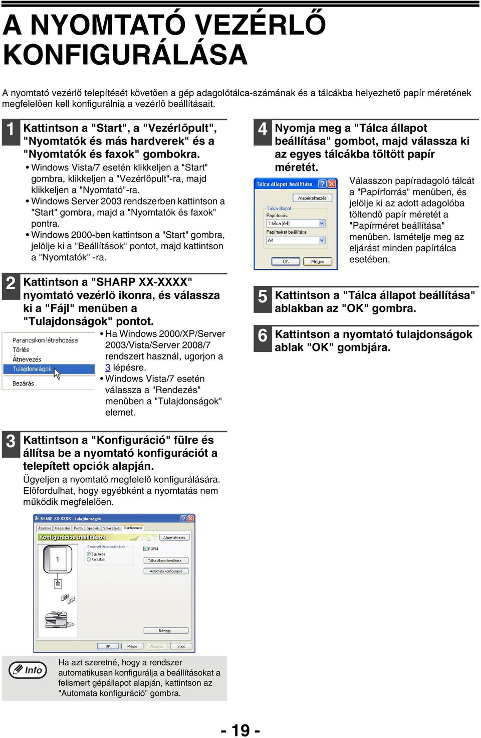 Windows Vista/7 esetén klikkeljen a "Start" gombra, klikkeljen a "Vezérlőpult"-ra, majd klikkeljen a "Nyomtató"-ra.