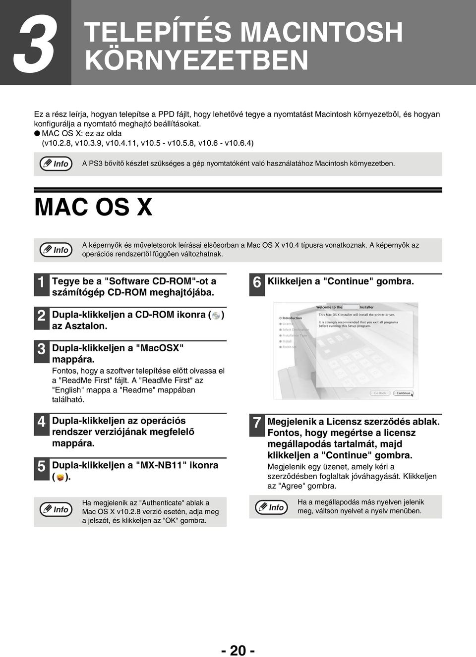 MAC OS X A képernyők és műveletsorok leírásai elsősorban a Mac OS X v0.4 típusra vonatkoznak. A képernyők az operációs rendszertől függően változhatnak.
