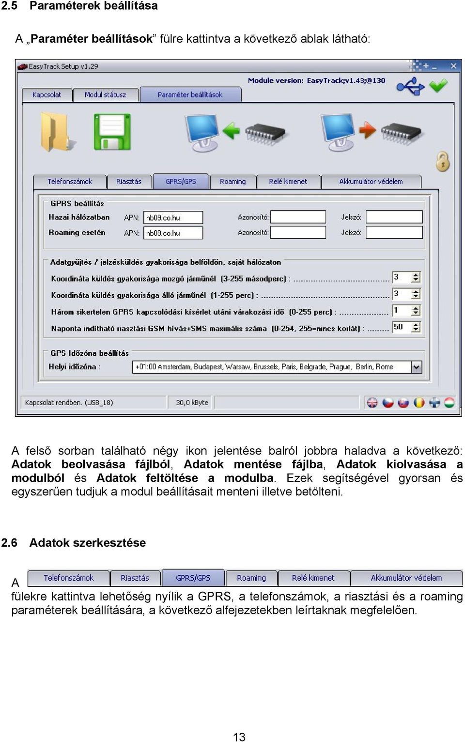 modulba. Ezek segítségével gyorsan és egyszerűen tudjuk a modul beállításait menteni illetve betölteni. 2.