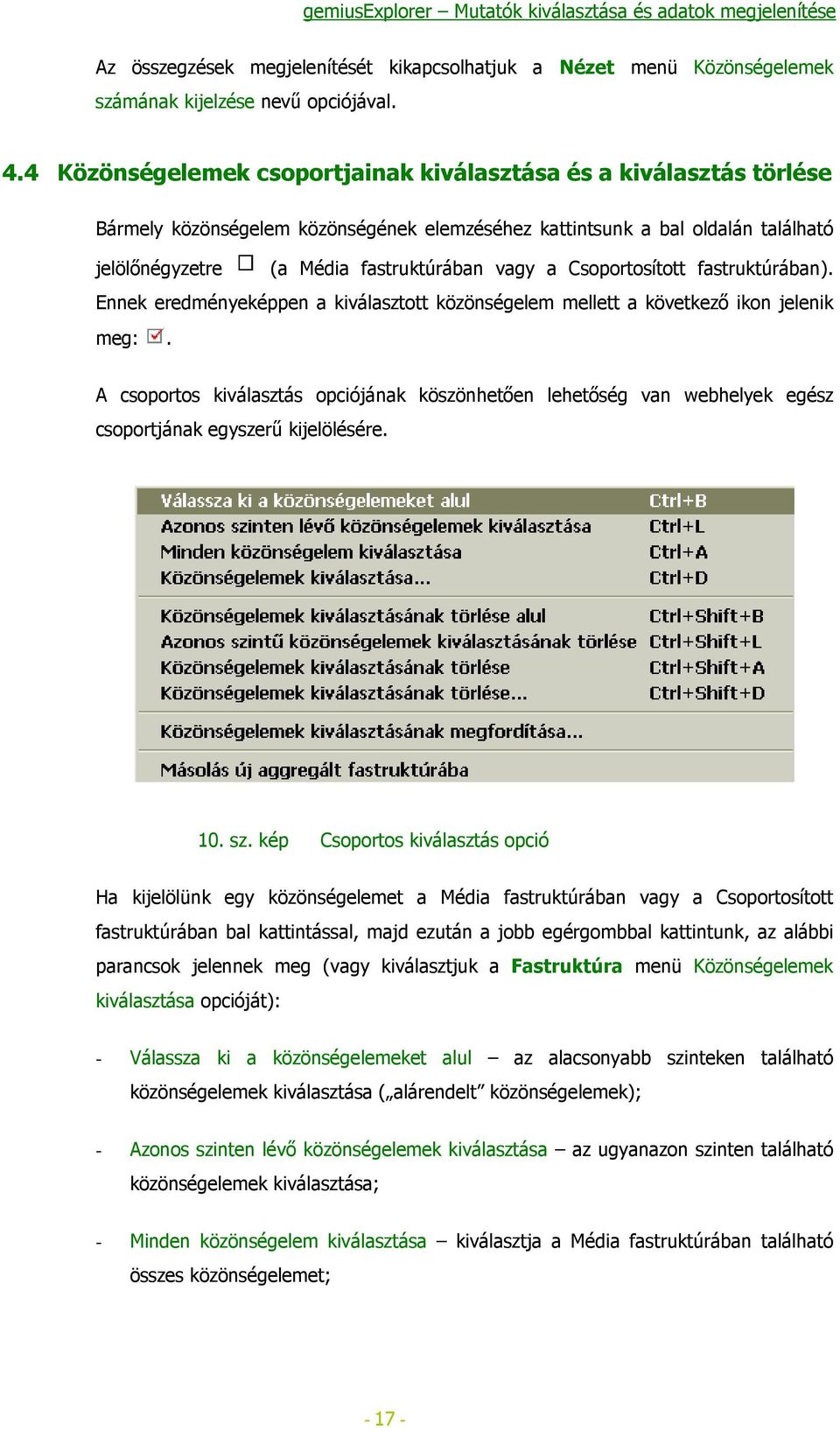 Csoportosított fastruktúrában). Ennek eredményeképpen a kiválasztott közönségelem mellett a következő ikon jelenik meg:.