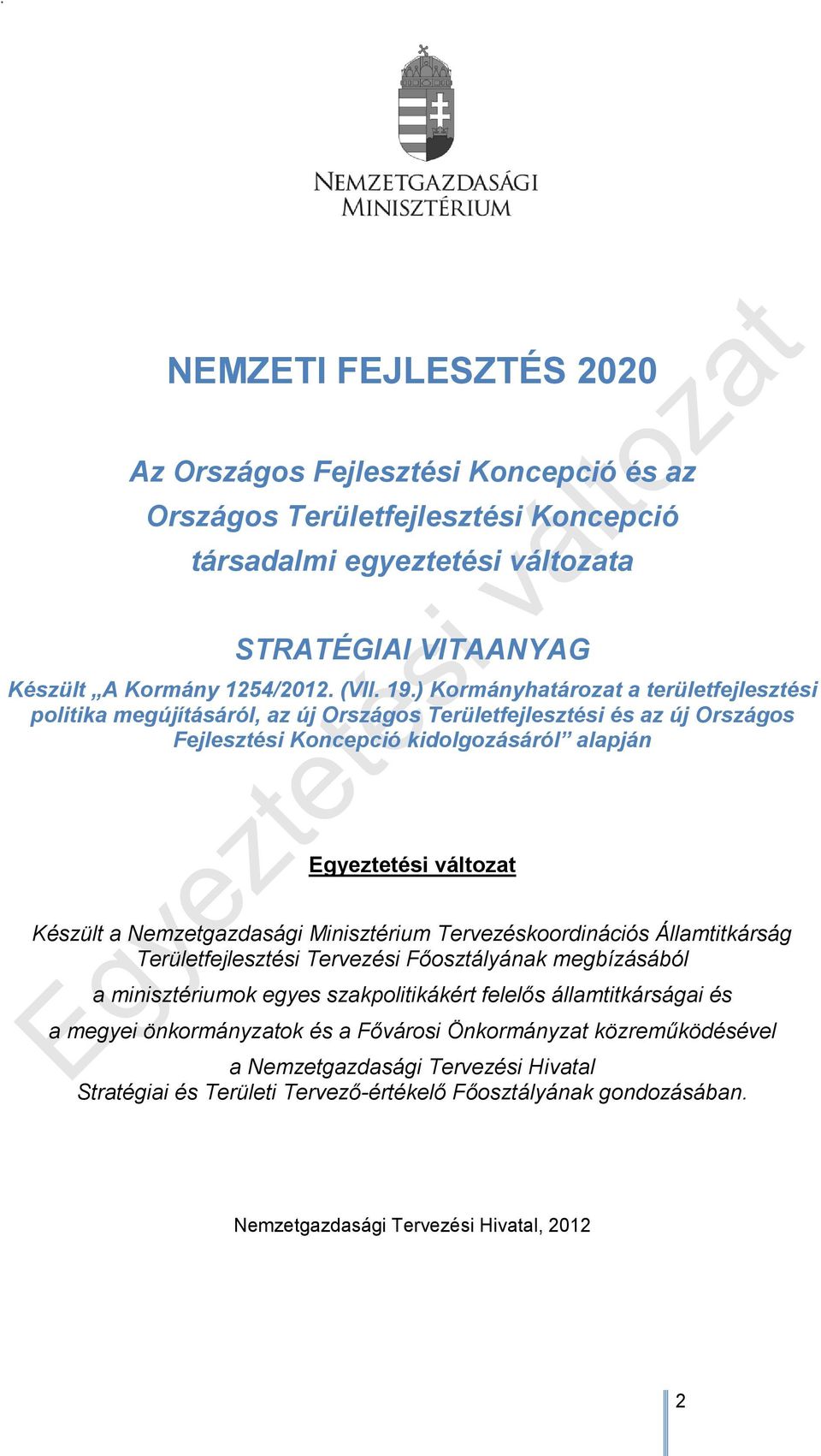 Nemzetgazdasági Minisztérium Tervezéskoordinációs Államtitkárság Területfejlesztési Tervezési Főosztályának megbízásából a minisztériumok egyes szakpolitikákért felelős államtitkárságai és a megyei