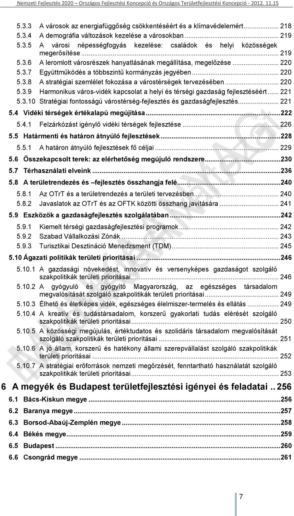 .. 220 5.3.9 Harmonikus város-vidék kapcsolat a helyi és térségi gazdaság fejlesztéséért... 221 5.3.10 Stratégiai fontosságú várostérség-fejlesztés és gazdaságfejlesztés... 221 5.4 Vidéki térségek értékalapú megújítása.