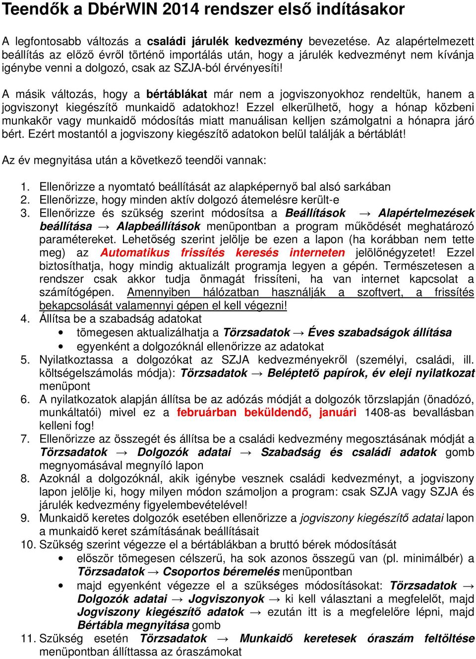 A másik változás, hogy a bértáblákat már nem a jogviszonyokhoz rendeltük, hanem a jogviszonyt kiegészítő munkaidő adatokhoz!