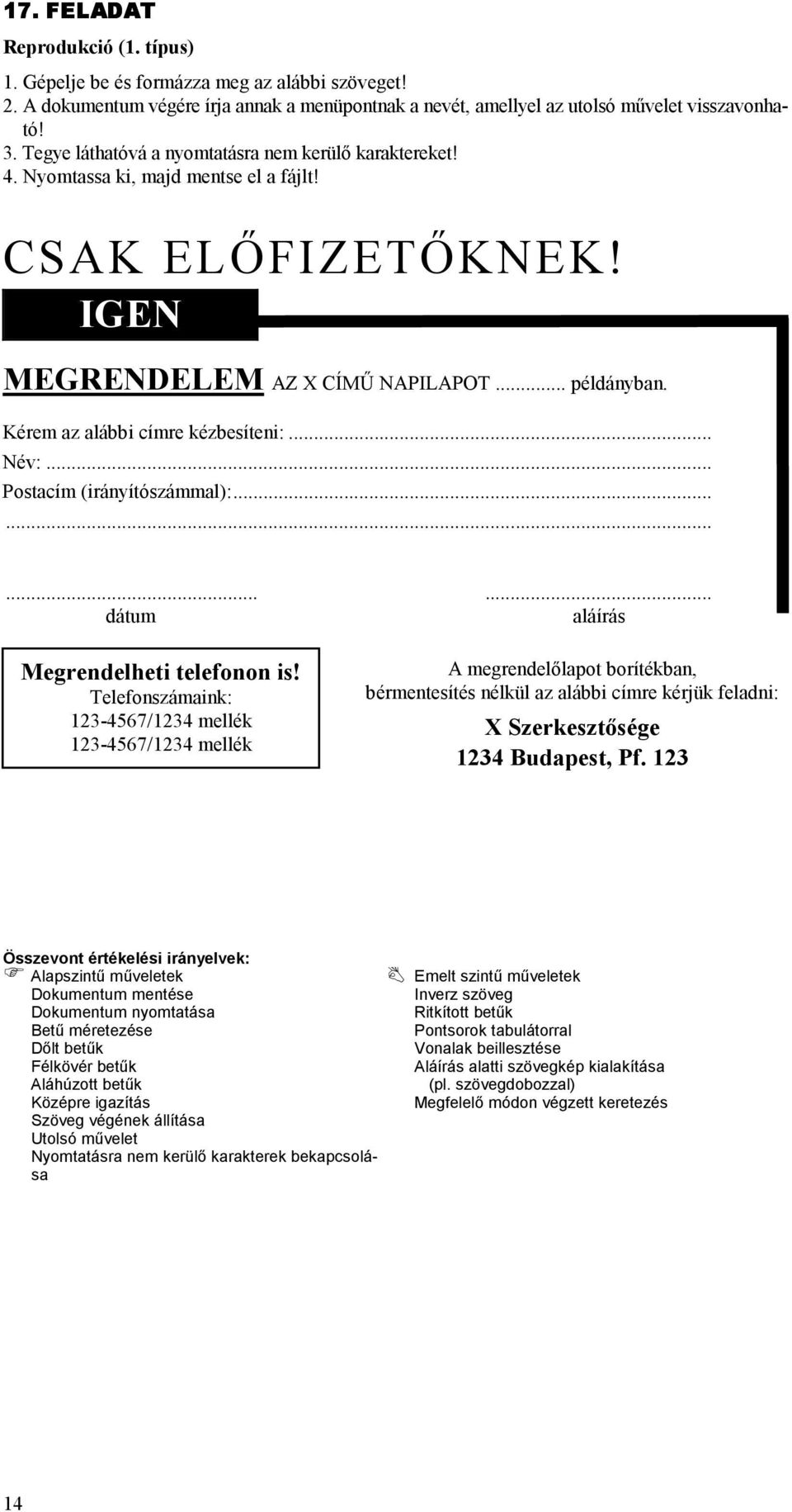 Kérem az alábbi címre kézbesíteni:... Név:... Postacím (irányítószámmal):............ dátum aláírás Megrendelheti telefonon is!