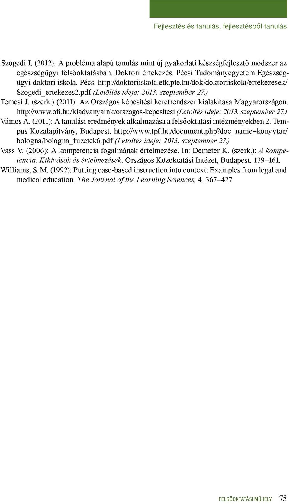 ) (2011): Az Országos képesítési keretrendszer kialakítása Magyarországon. http://www.ofi.hu/kiadvanyaink/orszagos-kepesitesi (Letöltés ideje: 2013. szeptember 27.) Vámos Á.