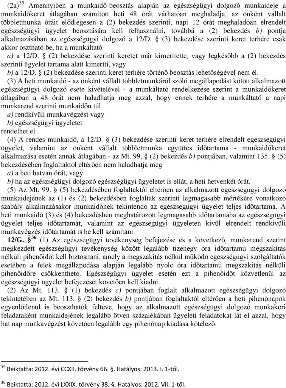 12/D. (3) bekezdése szerinti keret terhére csak akkor osztható be, ha a munkáltató a) a 12/D.