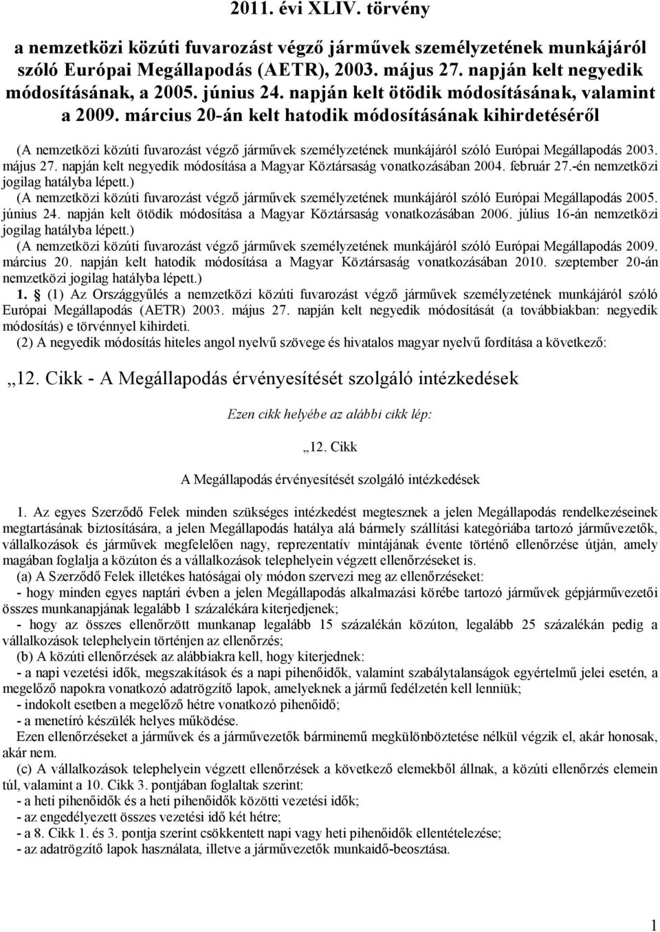 március 20-án kelt hatodik módosításának kihirdetéséről (A nemzetközi közúti fuvarozást végző járművek személyzetének munkájáról szóló Európai Megállapodás 2003. május 27.