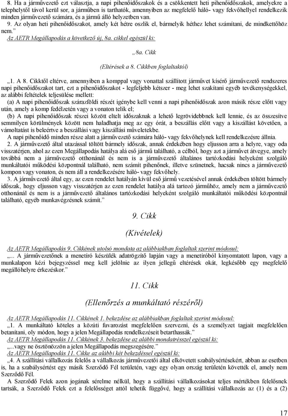 Az AETR Megállapodás a következő új, 8a. cikkel egészül ki: 8a. Cikk (Eltérések a 8. Cikkben foglaltaktól) 1. A 8.