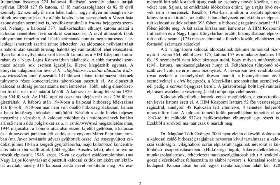 szerepel. Néhány, a kalocsai 537. hadikórházban elhunyt katona adatai a kalocsai temetőben lévő sírokról származnak.