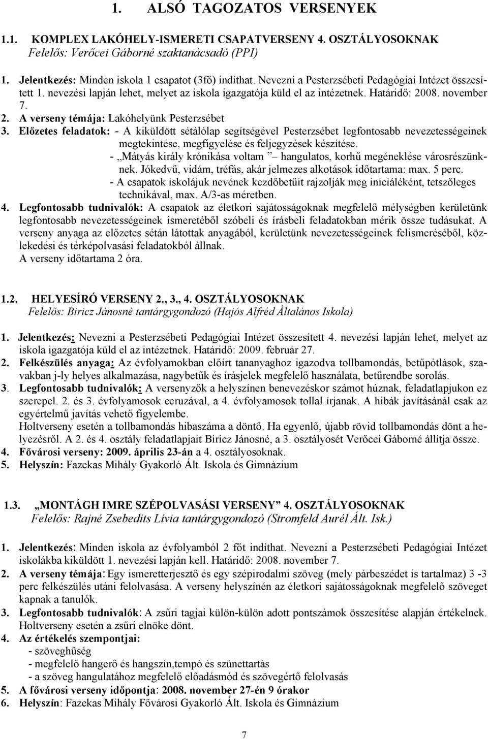 Előzetes feladatok: - A kiküldött sétálólap segítségével Pesterzsébet legfontosabb nevezetességeinek megtekintése, megfigyelése és feljegyzések készítése.