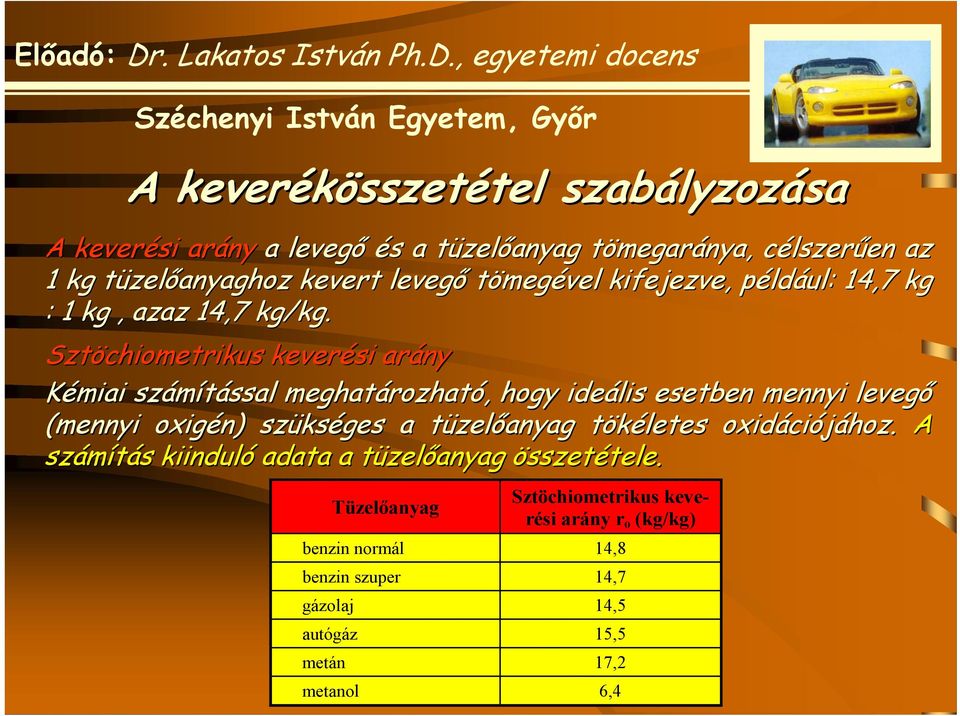 Sztöchiometrikus keverési arány Kémiai számítással ssal meghatározhat rozható,, hogy ideális esetben mennyi levegő (mennyi oxigén) szüks kséges a tüzelt zelőanyag