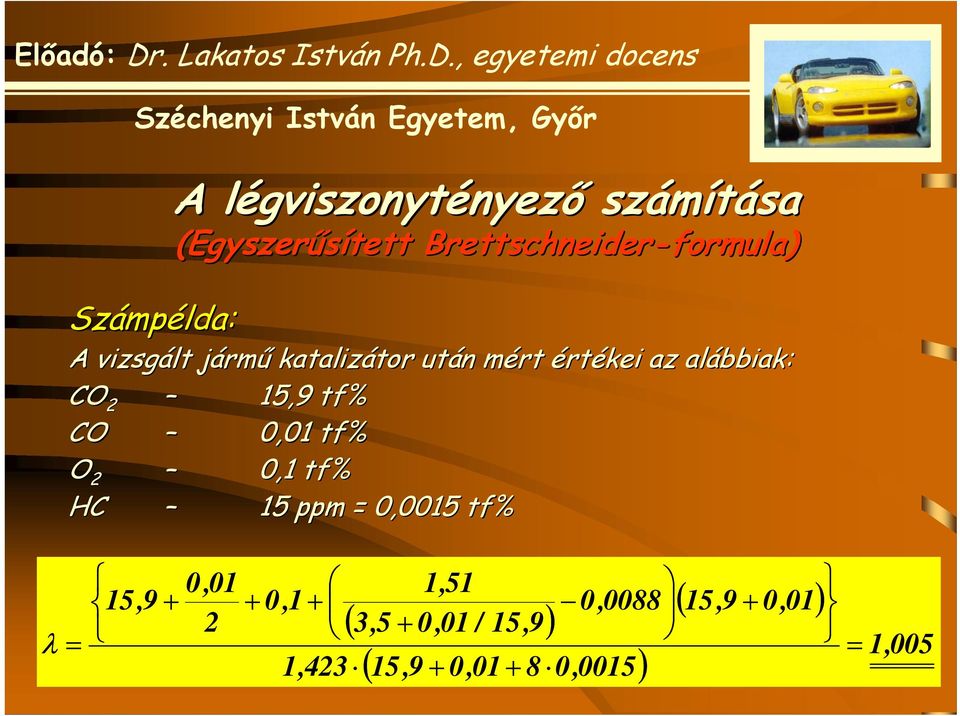 az alábbiak: CO 2 15,9 tf% CO 0,01 tf% O 2 0,1 tf% HC 15 ppm = 0,0015 tf% λ = 15,9