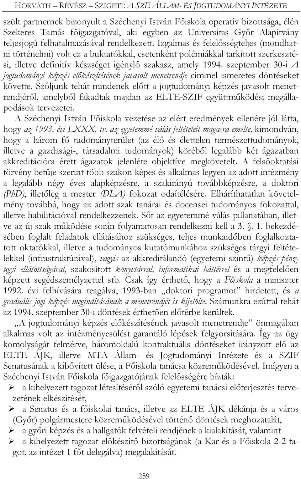 Izgalmas és felelősségteljes (mondhatni történelmi) volt ez a buktatókkal, esetenként polémiákkal tarkított szerkesztési, illetve definitív készséget igénylő szakasz, amely 1994.