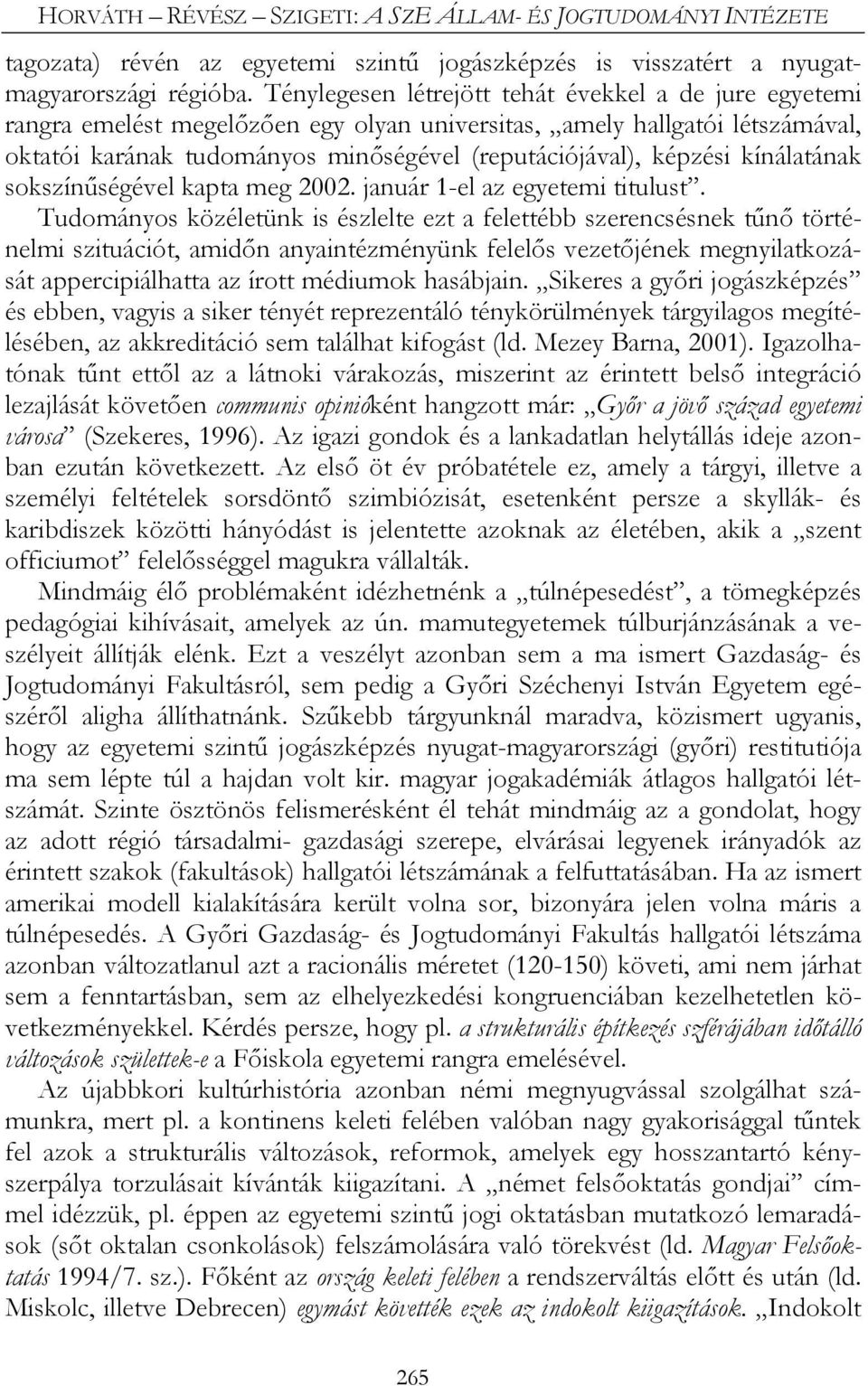 kínálatának sokszínűségével kapta meg 2002. január 1-el az egyetemi titulust.