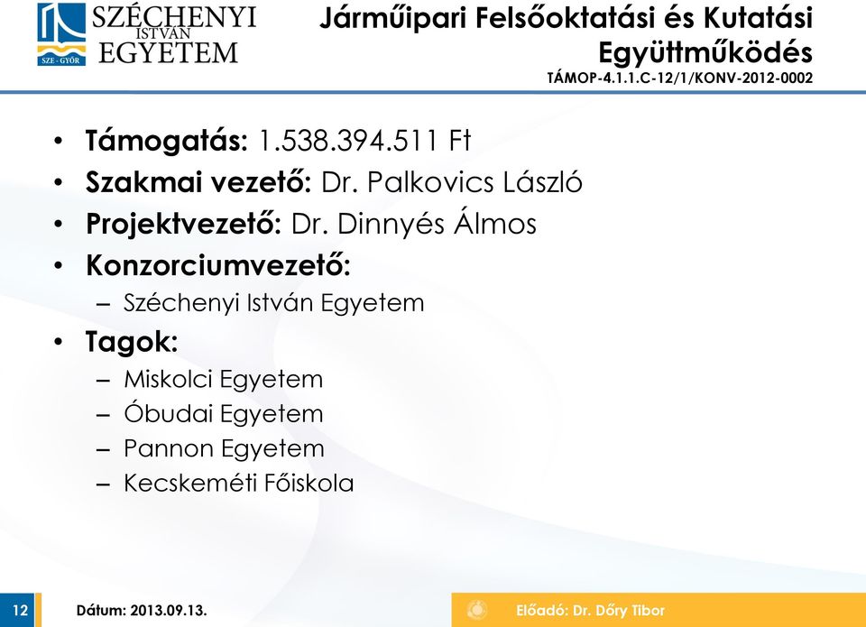 Dinnyés Álmos Konzorciumvezető: Széchenyi István Egyetem Tagok: Miskolci