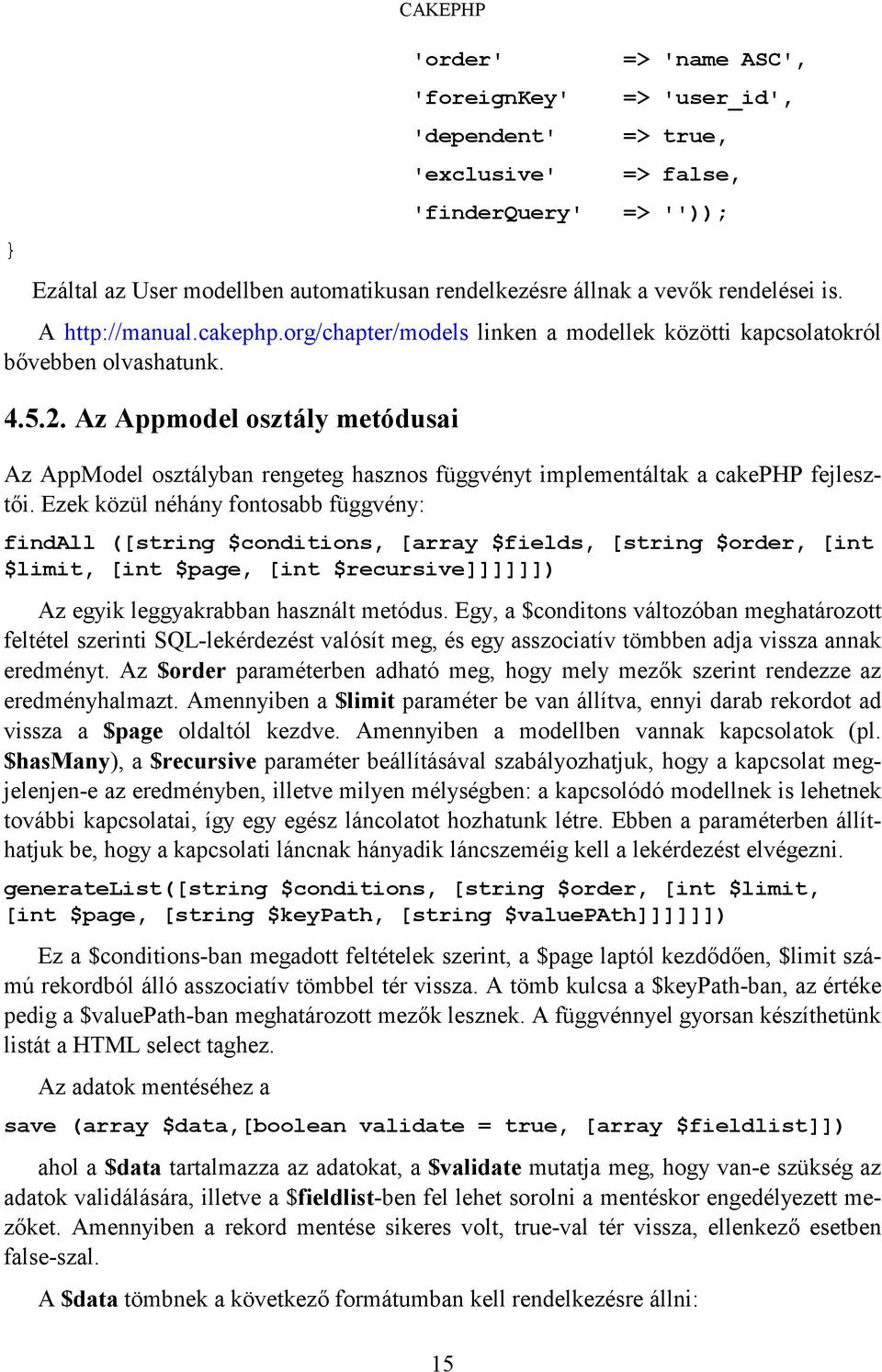 Az Appmodel osztály metódusai Az AppModel osztályban rengeteg hasznos függvényt implementáltak a cakephp fejlesztői.