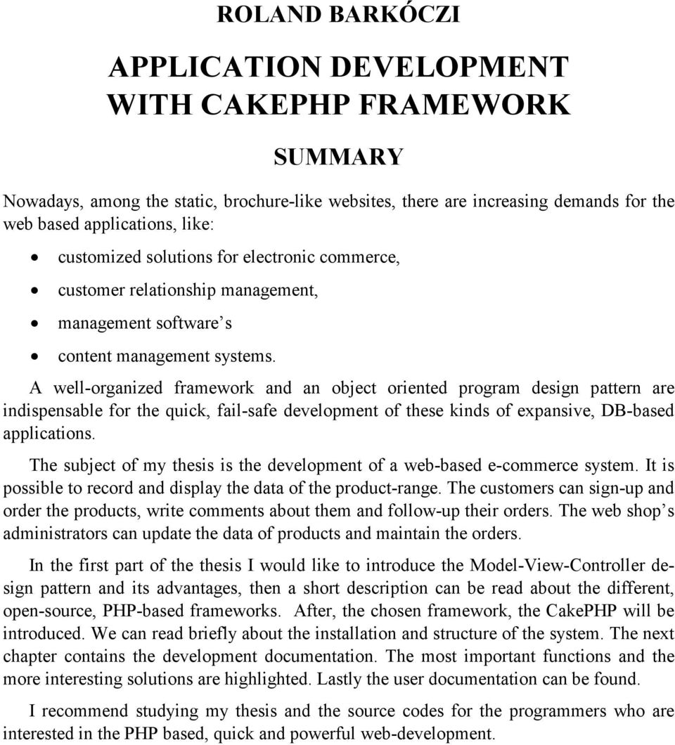 A well-organized framework and an object oriented program design pattern are indispensable for the quick, fail-safe development of these kinds of expansive, DB-based applications.