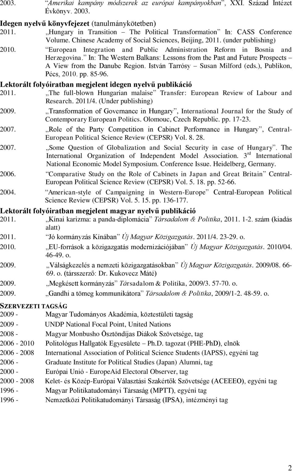 European Integration and Public Administration Reform in Bosnia and Herzegovina. In: The Western Balkans: Lessons from the Past and Future Prospects A View from the Danube Region.