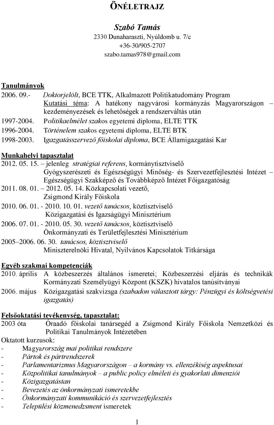 Politikaelmélet szakos egyetemi diploma, ELTE TTK 1996-2004. Történelem szakos egyetemi diploma, ELTE BTK 1998-2003.