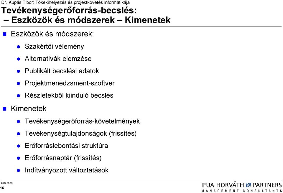 Részletekből kiinduló becslés Kimenetek Tevékenységerőforrás-követelmények