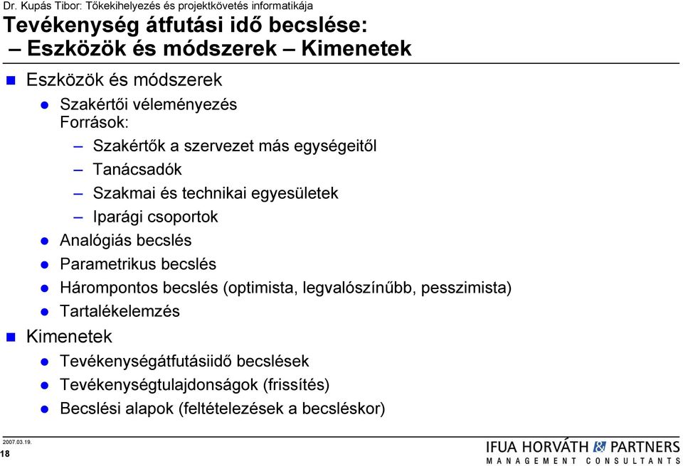 Analógiás becslés Parametrikus becslés Hárompontos becslés (optimista, legvalószínűbb, pesszimista) Tartalékelemzés