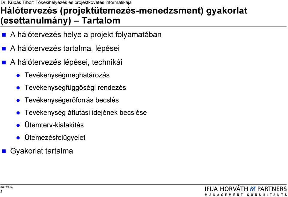 technikái Tevékenységmeghatározás Tevékenységfüggőségi rendezés Tevékenységerőforrás becslés