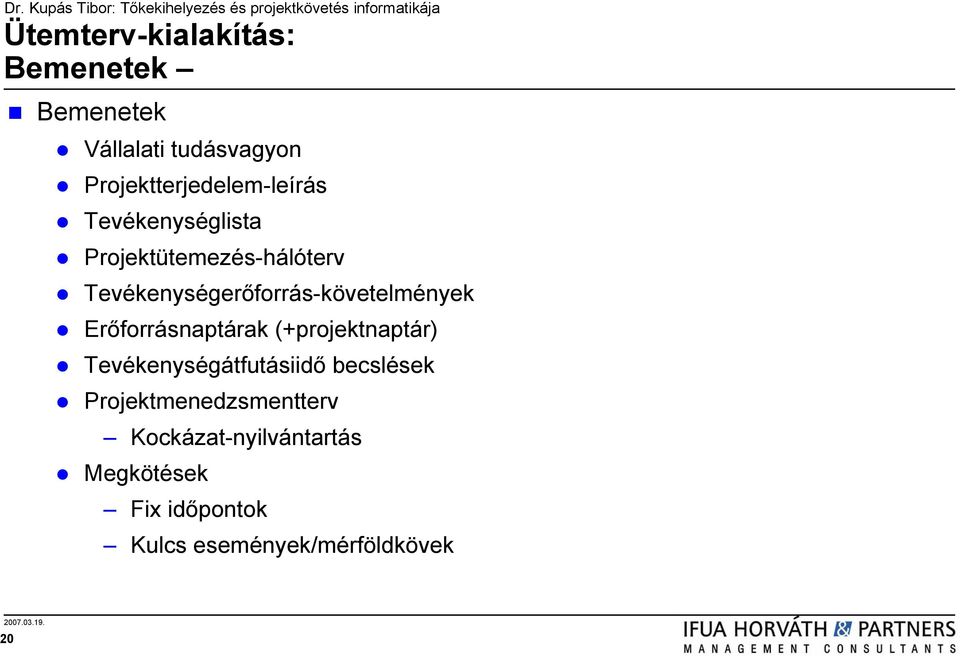 Tevékenységerőforrás-követelmények Erőforrásnaptárak (+projektnaptár)