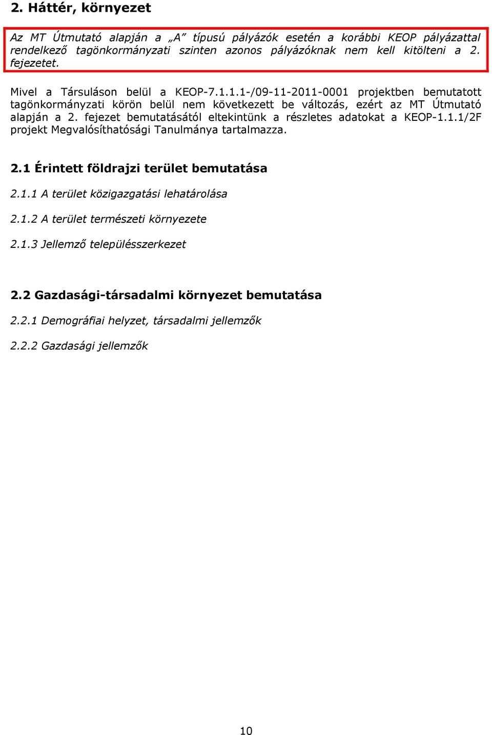 fejezet bemutatásától eltekintünk a részletes adatokat a KEOP-1.1.1/2F projekt Megvalósíthatósági Tanulmánya tartalmazza. 2.1 Érintett földrajzi terület bemutatása 2.1.1 A terület közigazgatási lehatárolása 2.