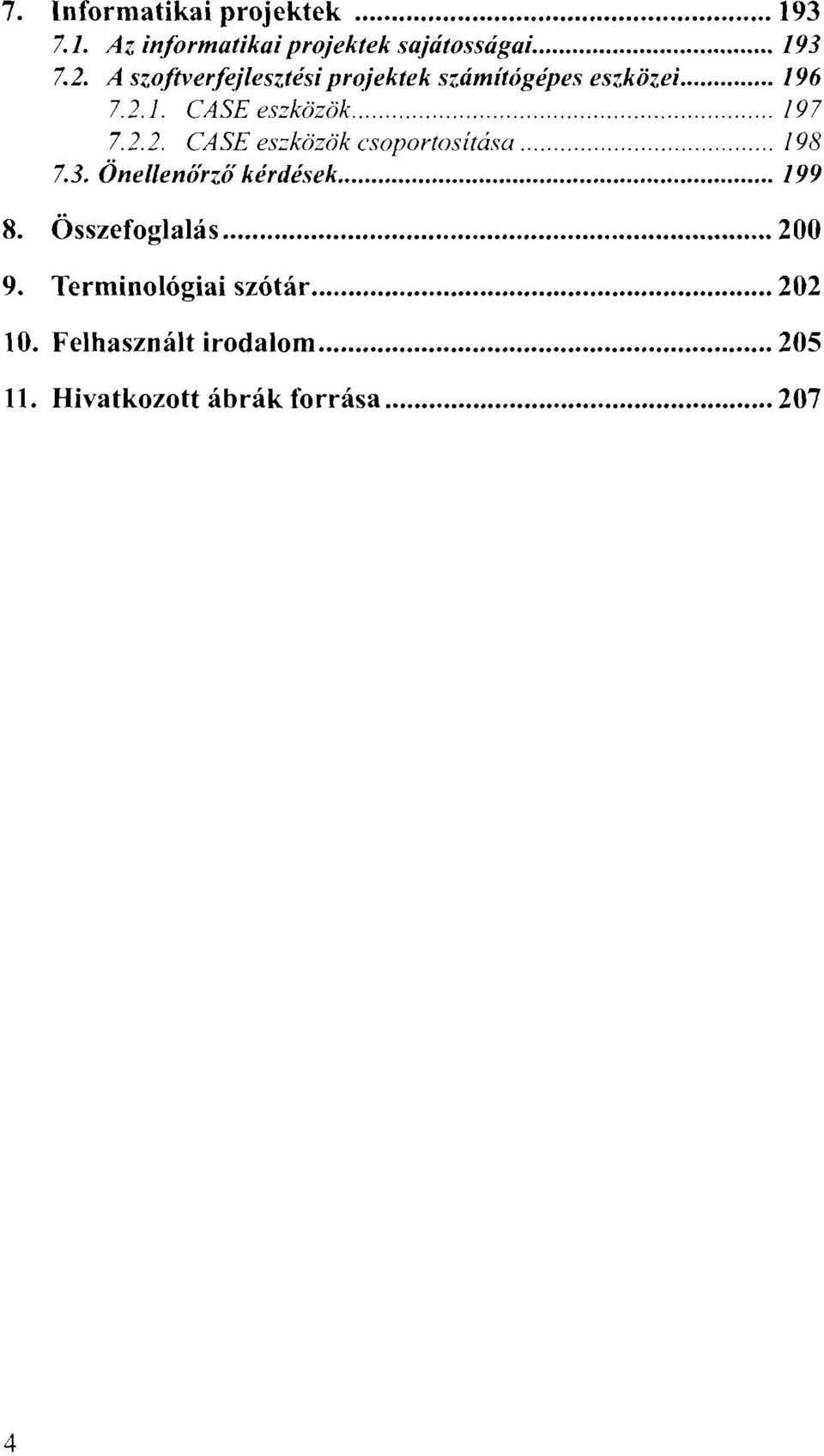 1. CASE eszközök. 197 7.2.2. CASE eszközök csoportositása 198 7.3.