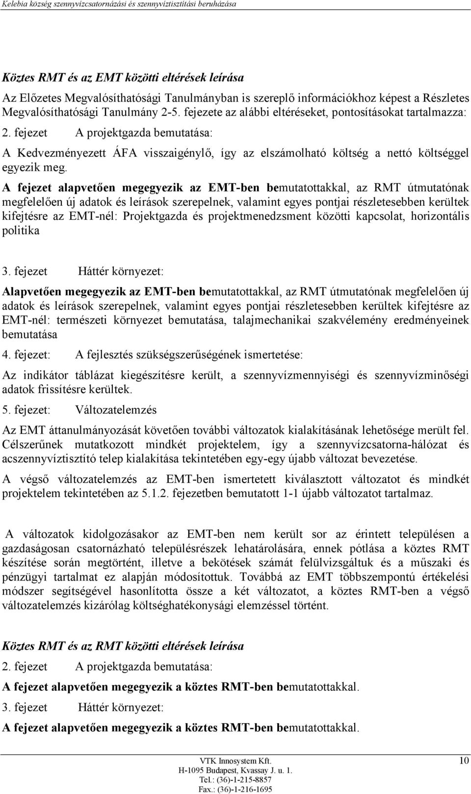 A fejezet alapvetően megegyezik az EMT-ben bemutatottakkal, az RMT útmutatónak megfelelően új adatok és leírások szerepelnek, valamint egyes pontjai részletesebben kerültek kifejtésre az EMT-nél: