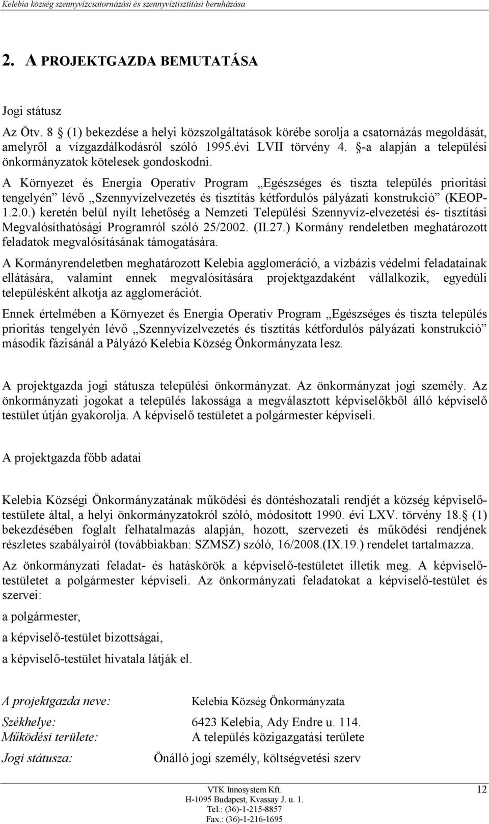 A Környezet és Energia Operatív Program Egészséges és tiszta település prioritási tengelyén lévő Szennyvízelvezetés és tisztítás kétfordulós pályázati konstrukció (KEOP- 1.2.0.