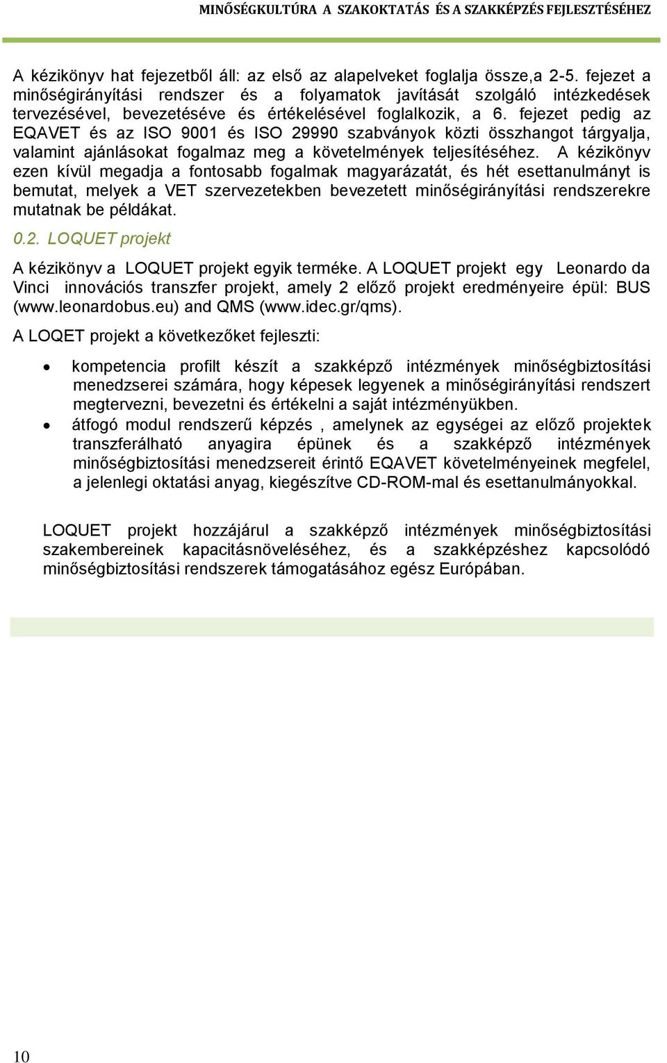 fejezet pedig az EQAVET és az ISO 9001 és ISO 29990 szabványok közti összhangot tárgyalja, valamint ajánlásokat fogalmaz meg a követelmények teljesítéséhez.