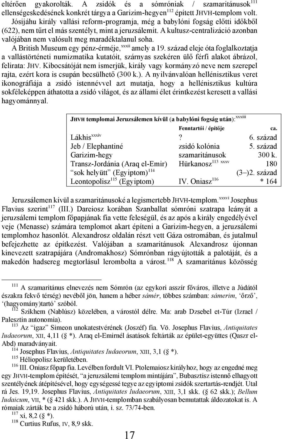 A kultusz-centralizáció azonban valójában nem valósult meg maradéktalanul soha. A British Museum egy pénz-érméje, xxxii amely a 19.