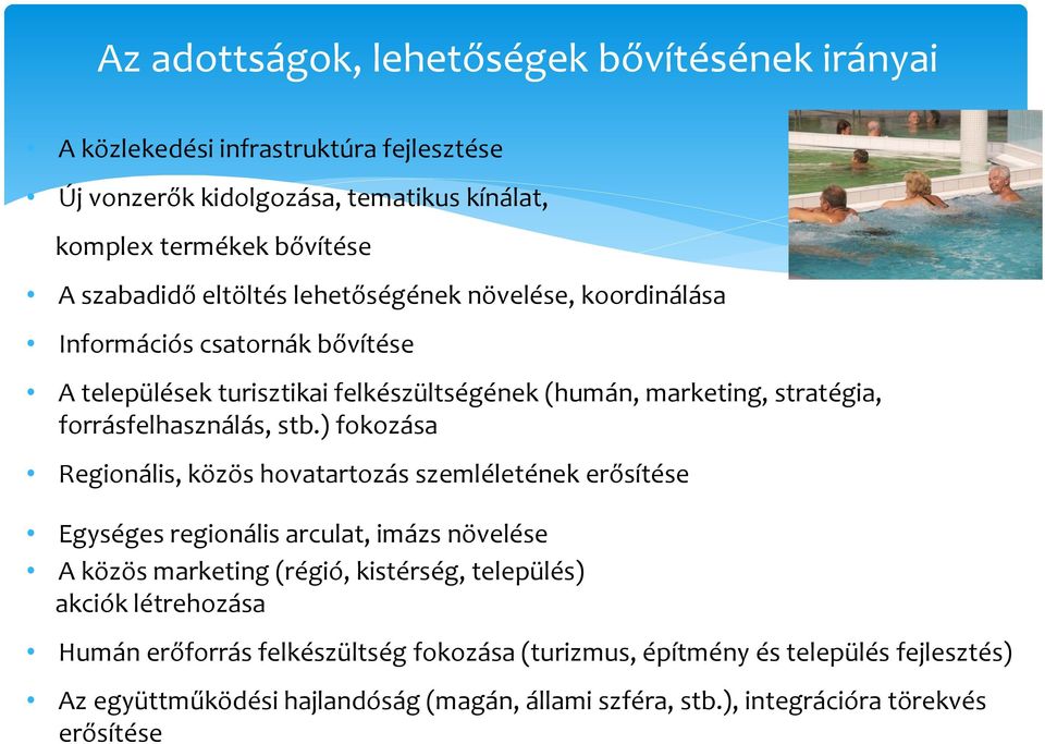 ) fokozása Regionális, közös hovatartozás szemléletének erősítése Egységes regionális arculat, imázs növelése A közös marketing (régió, kistérség, település) akciók