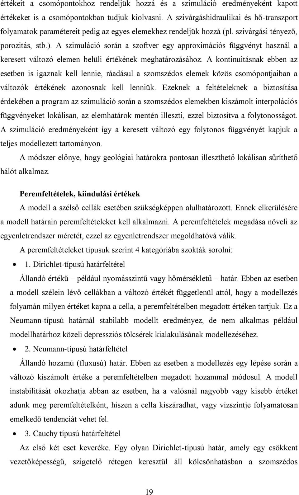 A szimuláció során a szoftver egy approximációs függvényt használ a keresett változó elemen belüli értékének meghatározásához.