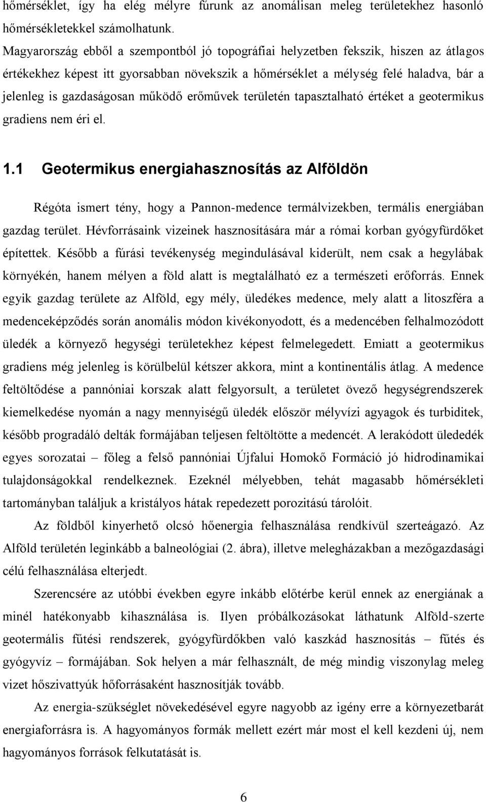 működő erőművek területén tapasztalható értéket a geotermikus gradiens nem éri el. 1.