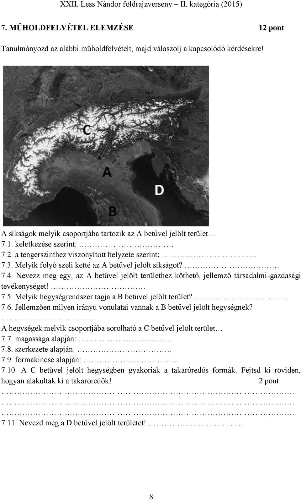 Nevezz meg egy, az A betűvel jelölt területhez köthető, jellemző társadalmi-gazdasági tevékenységet! 7.5. Melyik hegységrendszer tagja a B betűvel jelölt terület? 7.6.