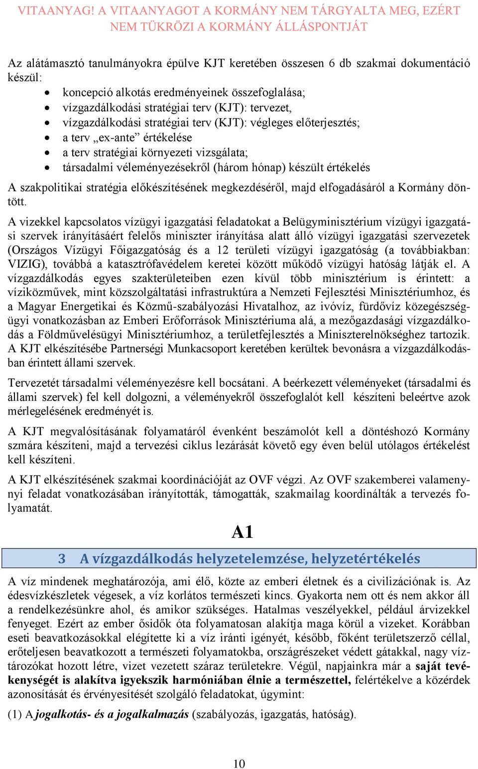 szakpolitikai stratégia előkészítésének megkezdéséről, majd elfogadásáról a Kormány döntött.