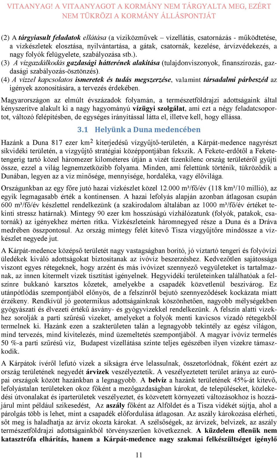 (4) A vízzel kapcsolatos ismeretek és tudás megszerzése, valamint társadalmi párbeszéd az igények azonosítására, a tervezés érdekében.