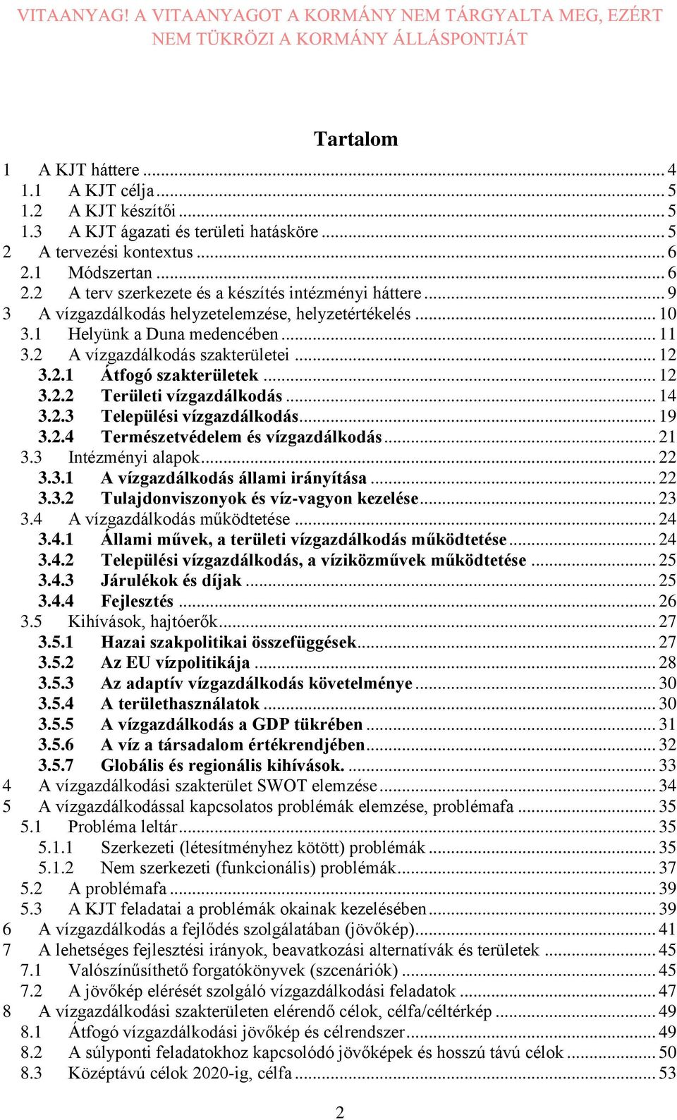 2 A vízgazdálkodás szakterületei... 12 3.2.1 Átfogó szakterületek... 12 3.2.2 Területi vízgazdálkodás... 14 3.2.3 Települési vízgazdálkodás... 19 3.2.4 Természetvédelem és vízgazdálkodás... 21 3.