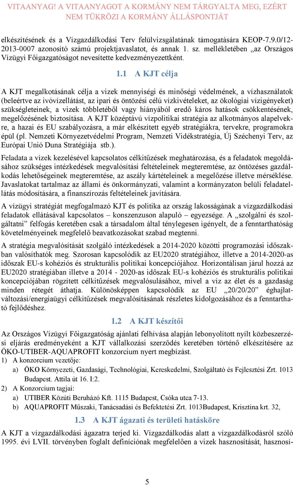 vízigényeket) szükségleteinek, a vizek többletéből vagy hiányából eredő káros hatások csökkentésének, megelőzésének biztosítása.