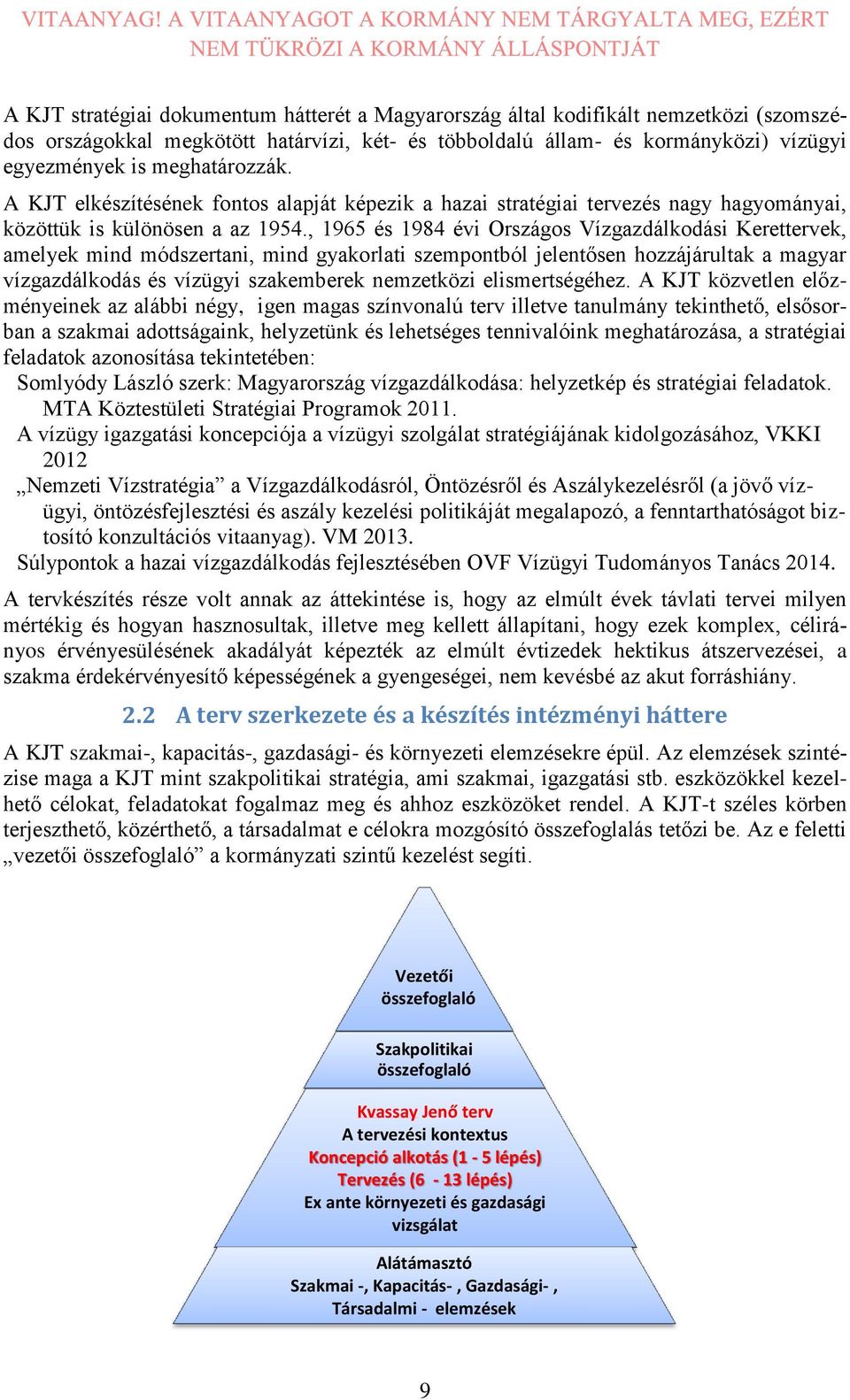 , 1965 és 1984 évi Országos Vízgazdálkodási Kerettervek, amelyek mind módszertani, mind gyakorlati szempontból jelentősen hozzájárultak a magyar vízgazdálkodás és vízügyi szakemberek nemzetközi