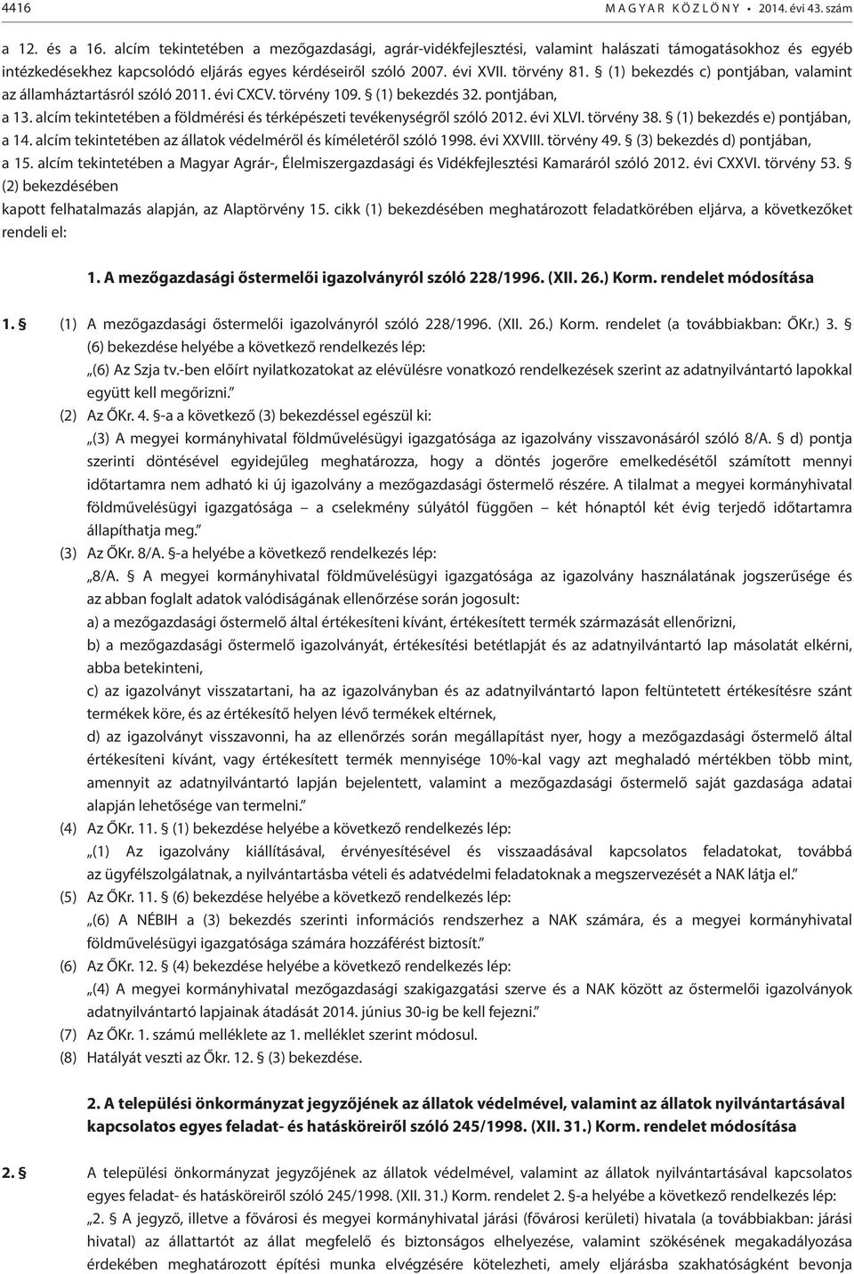 (1) bekezdés c) pontjában, valamint az államháztartásról szóló 2011. évi CXCV. törvény 109. (1) bekezdés 32. pontjában, a 13. alcím tekintetében a földmérési és térképészeti tevékenységről szóló 2012.