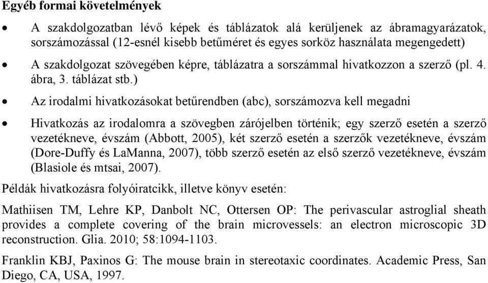 ) Az irodalmi hivatkozásokat betűrendben (abc), sorszámozva kell megadni Hivatkozás az irodalomra a szövegben zárójelben történik; egy szerző esetén a szerző vezetékneve, évszám (Abbott, 2005), két