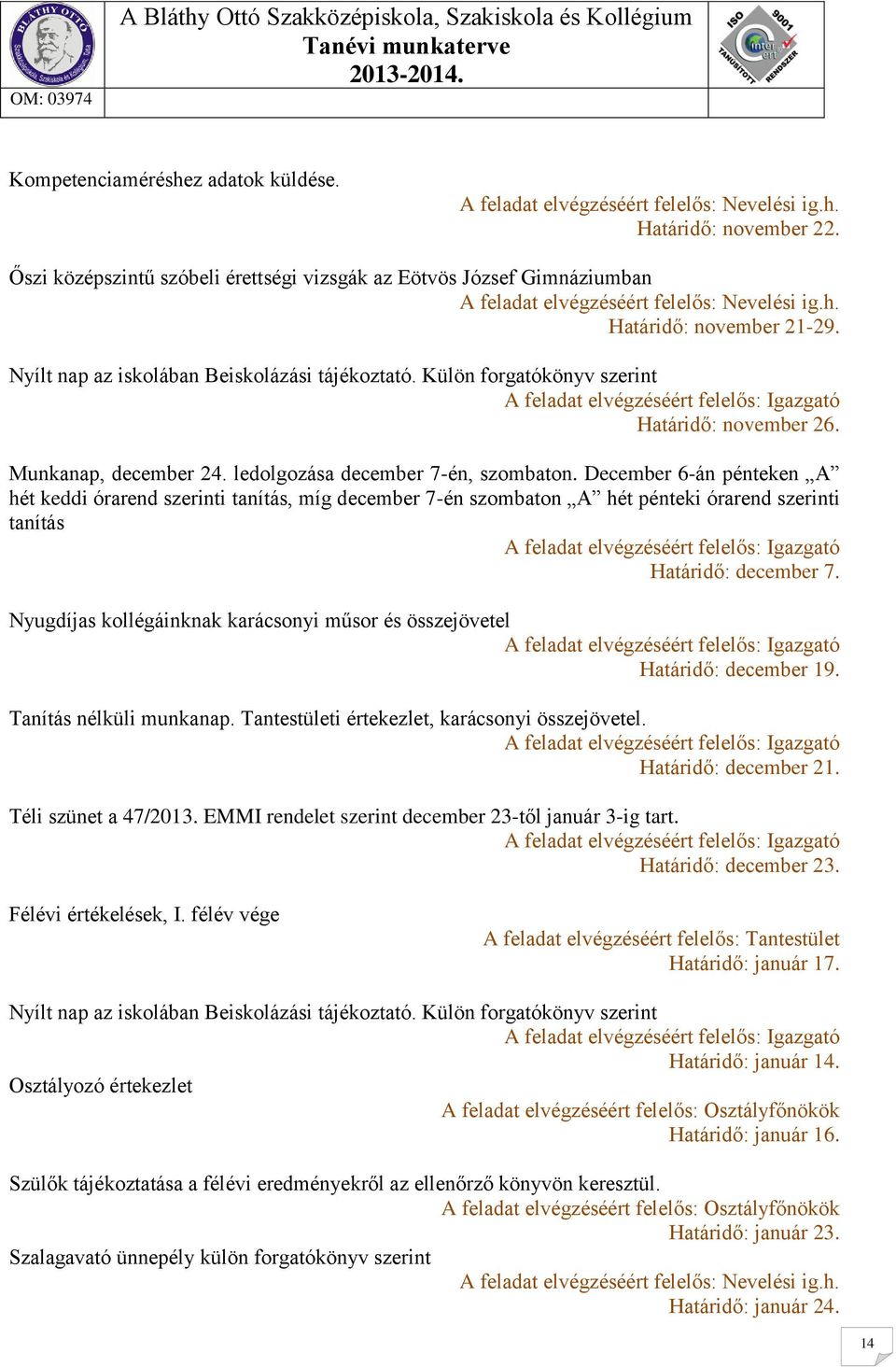 Külön forgatókönyv szerint Határidő: november 26. Munkanap, december 24. ledolgozása december 7-én, szombaton.