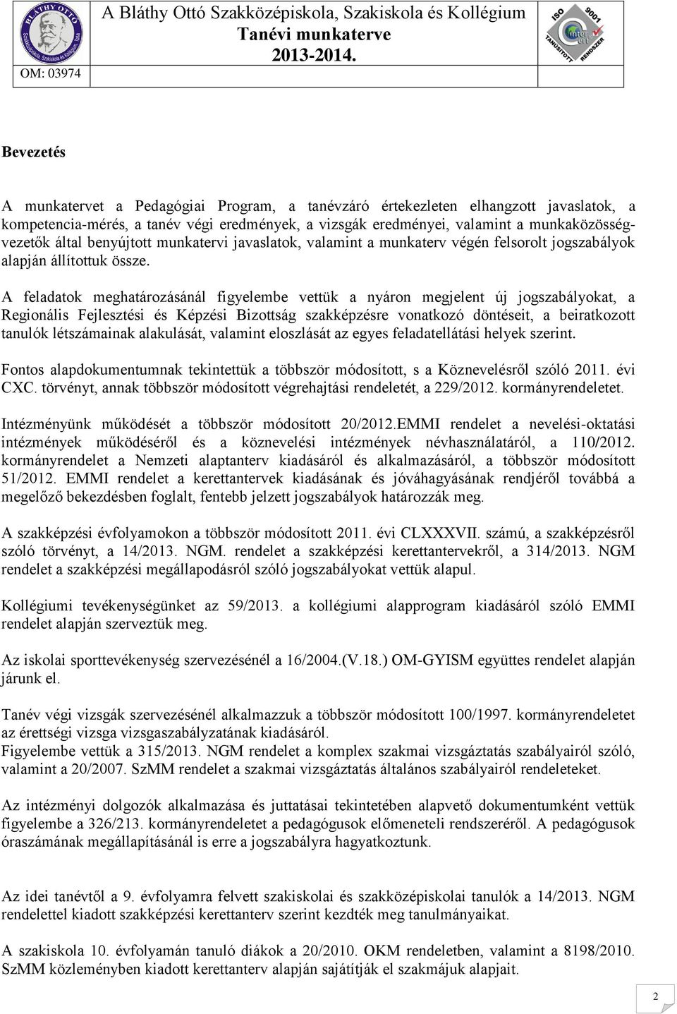 A feladatok meghatározásánál figyelembe vettük a nyáron megjelent új jogszabályokat, a Regionális Fejlesztési és Képzési Bizottság szakképzésre vonatkozó döntéseit, a beiratkozott tanulók