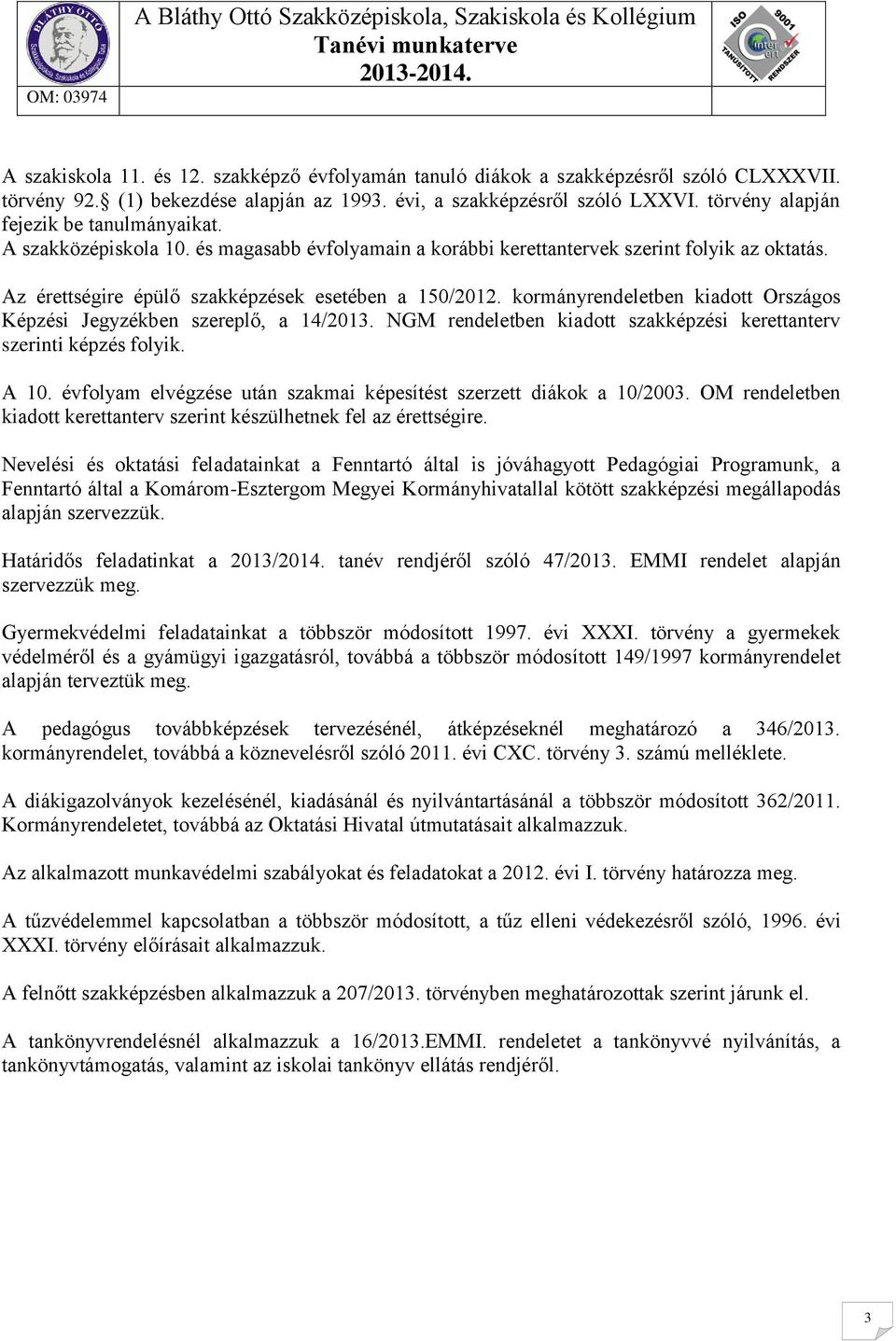 kormányrendeletben kiadott Országos Képzési Jegyzékben szereplő, a 14/2013. NGM rendeletben kiadott szakképzési kerettanterv szerinti képzés folyik. A 10.