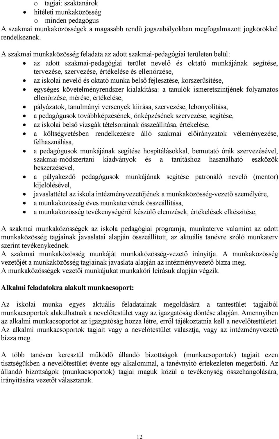 ellenőrzése, az iskolai nevelő és oktató munka belső fejlesztése, korszerűsítése, egységes követelményrendszer kialakítása: a tanulók ismeretszintjének folyamatos ellenőrzése, mérése, értékelése,